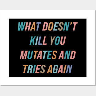 What Doesn’t Kill You Mutates and Tries Again Posters and Art